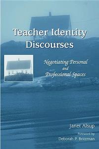 Teacher Identity Discourses: Negotiating Personal and Professional Spaces