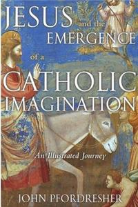 Jesus and the Emergence of a Catholic Imagination