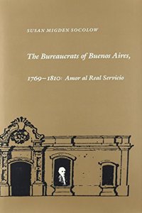Bureaucrats of Buenos Aires, 1769-1810