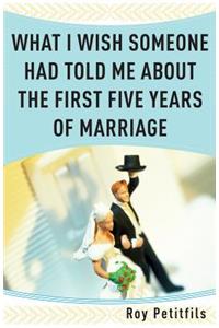 What I Wish Someone Had Told Me About the First Five Years of Marriage