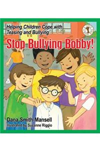 Stop Bullying Bobby!: Helping Children Cope with Teasing and Bullying