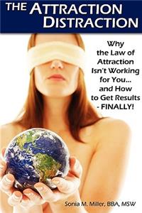 Attraction Distraction: Why the Law of Attraction Isn't Working for You and How to Get Results - Finally!