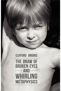 The Draw of Broken Eyes & Whirling Metaphysics