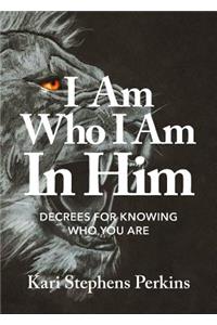 I Am Who I Am In Him