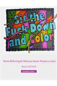 Sit the F*ck Down and Color (Bold Edition)