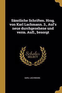 Sämtliche Schriften. Hrsg. von Karl Lachmann. 3., Auf's neue durchgesehene und verm. Aufl., besorgt