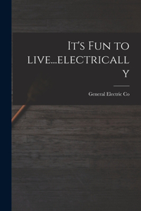 It's Fun to Live...electrically