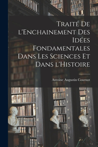 Traité de l'Enchainement des Idées Fondamentales dans les Sciences et dans l'Histoire