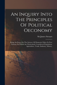 Inquiry Into The Principles Of Political Oeconomy
