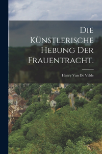 künstlerische Hebung der Frauentracht.