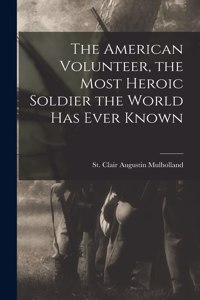American Volunteer, the Most Heroic Soldier the World has Ever Known
