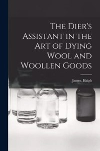 Dier's Assistant in the Art of Dying Wool and Woollen Goods