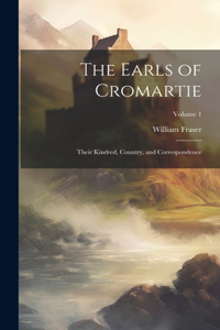 The Earls of Cromartie; Their Kindred, Country, and Correspondence; Volume 1