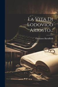 Vita Di Lodovico Ariosto...