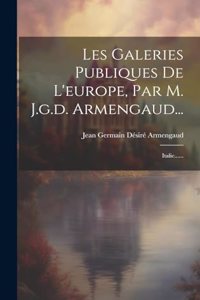 Les Galeries Publiques De L'europe, Par M. J.g.d. Armengaud...