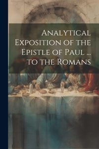 Analytical Exposition of the Epistle of Paul ... to the Romans