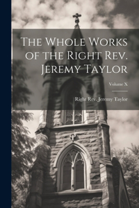 The Whole Works of the Right Rev. Jeremy Taylor; Volume X