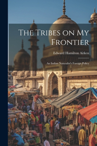 Tribes on My Frontier; an Indian Naturalist's Foreign Policy