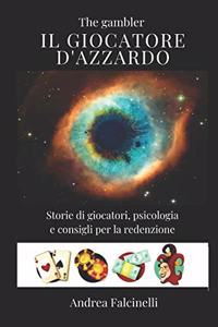 Il giocatore d'azzardo The gambler: Storie di giocatori e consigli per la redenzione