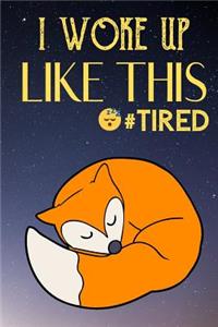 I Woke Up Like This Tired