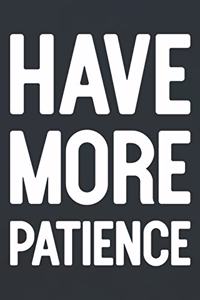 Have More Patience