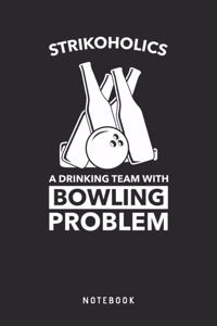 Strikoholics A Drinking Team With Bowling Problem Notebook