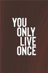 You Only Live Once