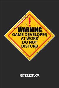 Warning Game Developer At Work. Do Not Disturb. NOTIZBUCH