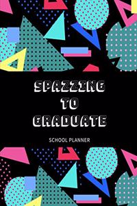 Spazzing To Graduate