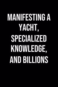 Manifesting A Yacht Specialized Knowledge And Billions