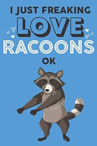 I Just Freaking Love Racoon Ok