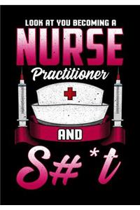 Look At You Becoming A Nurse Practitioner And S#*t