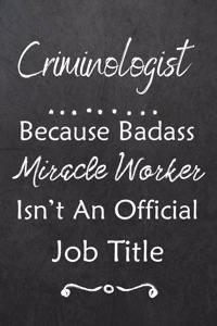 Criminologist Because Bad Ass Miracle Worker Isn't An Official Job Title