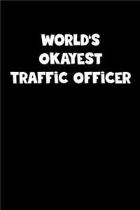 World's Okayest Traffic Officer Notebook - Traffic Officer Diary - Traffic Officer Journal - Funny Gift for Traffic Officer
