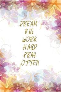 Dream Big Work Hard Pray Often
