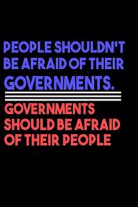 People Shouldn't Be Afraid Of Their Governments Governments Should Be Afraid Of Their People