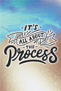 It's All About The Process