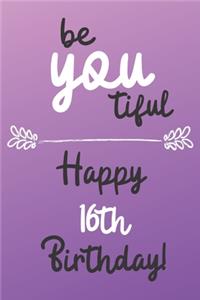 Be You tiful Happy 16th Birthday