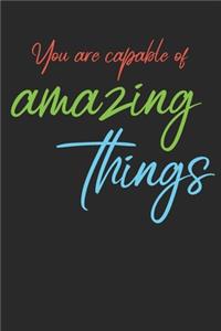 You are capable of amazing things