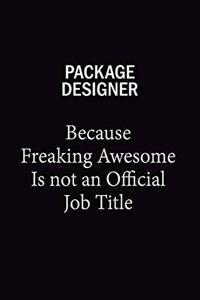 Package designer Because Freaking Awesome Is Not An Official Job Title