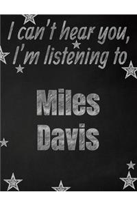 I can't hear you, I'm listening to Miles Davis creative writing lined notebook
