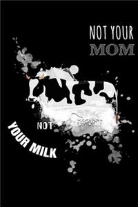 Not Your Mom Not Your Milk