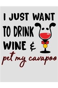 I Just Want to Drink Wine and Pet My Cavapoo