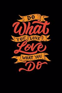 Do What You Love Love What You Do