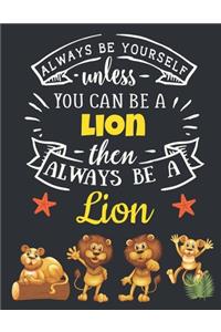 Always Be Yourself Unless You Can Be a Lion Then Always Be a Lion