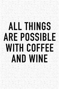 All Things Are Possible with Coffee and Wine