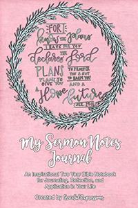 My Sermon Notes Journal: Plans I Have For You: An Inspirational Two-Year Bible Notebook For Journaling, Reflection, and Application in Your Life