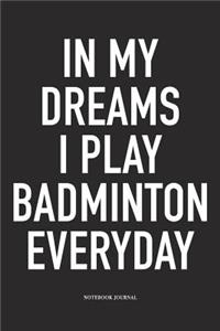 In My Dreams I Play Badminton Everyday