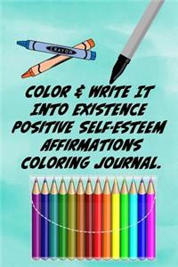 Color & Write It Into Existence Positive Self-Esteem Affirmations Coloring Journal.