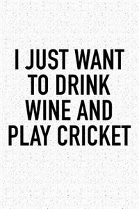 I Just Want to Drink Wine and Play Cricket